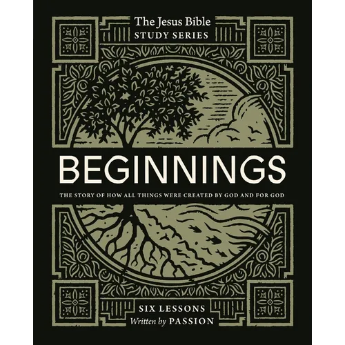 Beginnings Bible Study Guide: The Story of How All Things Were Created by God and for God