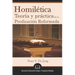 Homilética: Teoría y práctica de la predicación reformada