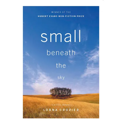 Small Beneath the Sky: A Prairie Memoir