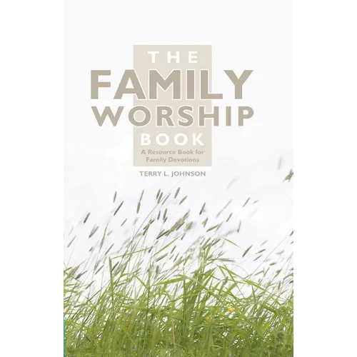 The Family Worship Book: A Resource Book for Family Devotions