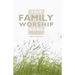 The Family Worship Book: A Resource Book for Family Devotions