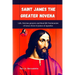 Saint James the Greater Novena: Life, Novena Prayers and Real-life Testimonies of Grace from St James of Apostles