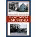 Ghost Towns of Muskoka