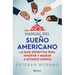 Manual del Sueño Americano: La Guía Definitiva Para Invertir Y Migrar a Estados Unidos / The American Dream Manual