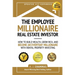 The Employee Millionaire Real Estate Investor: How to Build Wealth, Grow Rich, and Become an Everyday Millionaire with Rental Property Investing