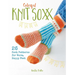 Colorful Knit Soxx: 26 Sock Patterns for Warm, Happy Feet