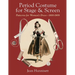 Period Costume for Stage & Screen: Patterns for Women's Dress 1800-1909