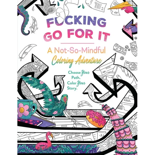 Fucking Go for It: A Not-So-Mindful Coloring Adventures Book