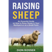 Raising Sheep: An Essential Guide on How to Raise Sheep in Your Backyard or on a Small Farm