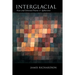 Interglacial: New and Selected Poems & Aphorisms