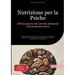 Nutrizione per la Psiche: Ottimizzazione del Cervello attraverso l'Alimentazione Sana: Una guida pratica alla medicina nutrizionale per il benessere m
