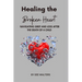 Healing the Broken Heart NAVIGATING GRIEF AND LOSS AFTER THE DEATH OF A CHILD