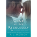 Come to Me Recklessly