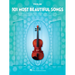 101 Most Beautiful Songs for Violin Sheet Music Songbook Instrumental Folio for All Levels Includes What a Wonderful World, Your Song, City of Stars,