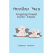 Another Way: Navigating Toward Positive Change