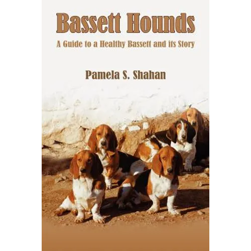 Bassett Hounds: A Guide to a Healthy Bassett and its Story