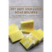 DIY Hot And Cold Soap Recipes: How To Make At Home And Sell Them: Cold Process Vs. Hot Process Soap