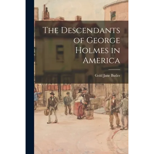 The Descendants of George Holmes in America