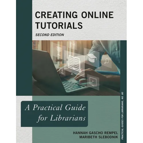 Creating Online Tutorials: A Practical Guide for Librarians