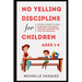 No-yelling Discipline For Children Aged 1-4: Specific Guides to Help Overcome Children's Tantrum and Nurture Positive Behavior