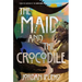 The Maid and the Crocodile: A Novel in the World of Raybearer