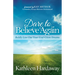 Dare to Believe Again: Boldly Live Out Your God-Given Dreams