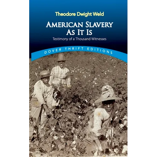 American Slavery as It Is: Selections from the Testimony of a Thousand Witnesses