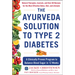 The Ayurveda Solution to Type 2 Diabetes: A Clinically Proven Program to Balance Blood Sugar in 12 Weeks