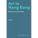 Art in Hong Kong: Portrait of a City in Flux
