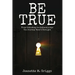 Be True: From Orthodoxy to Authenticity...The Journey Wasn't Straight