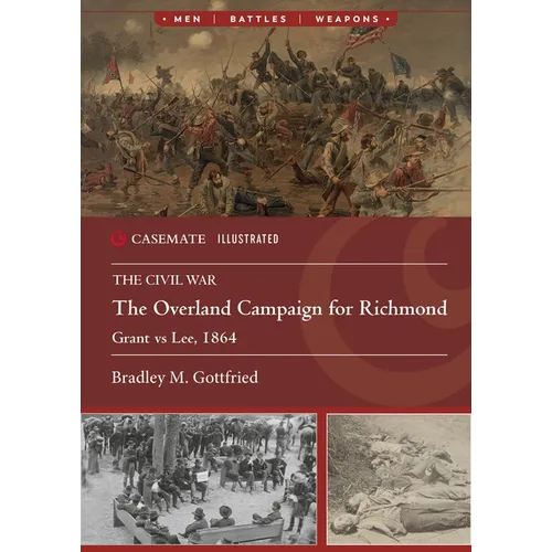The Overland Campaign for Richmond: Grant Vs Lee, 1864