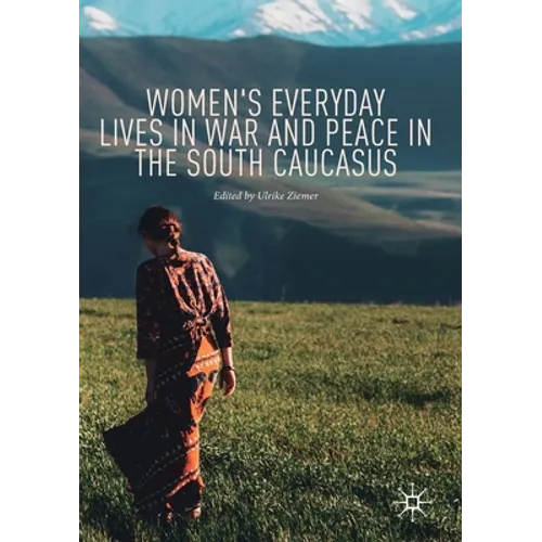Women's Everyday Lives in War and Peace in the South Caucasus