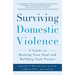 Surviving Domestic Violence: A Guide to Healing Your Soul and Building Your Future