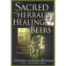 Sacred and Herbal Healing Beers: The Secrets of Ancient Fermentation
