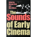 The Sounds of Early Cinema