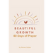 Beautiful Growth: 40 Days of Prayer