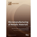 Micromanufacturing of Metallic Materials