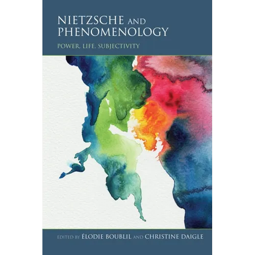 Nietzsche and Phenomenology: Power, Life, Subjectivity