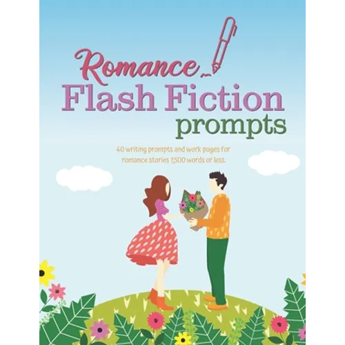 Romance Flash Fiction Prompts: Writing Motivation for Projects 1,500 Words or Less