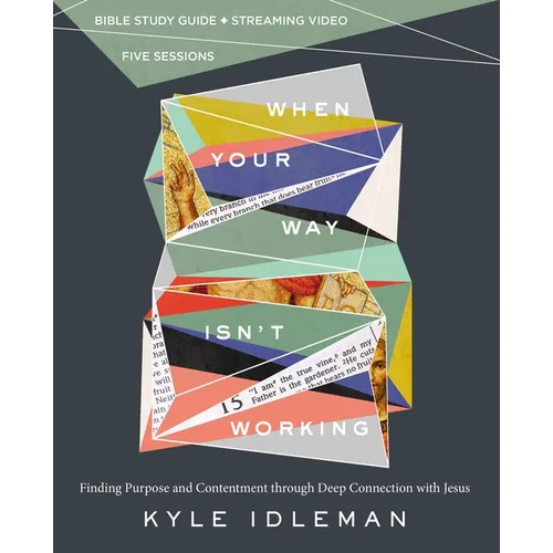 When Your Way Isn't Working Bible Study Guide Plus Streaming Video: Finding Purpose and Contentment Through Deep Connection with Jesus