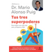 Tus Tres Superpoderes: Para Lograr Una Vida Más Sana, Próspera Y Feliz / Your Three Superpowers