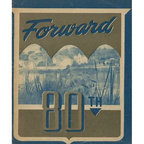 Forward! The 80th Infantry Division Unit History Booklet In WW2 Europe