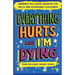 Everything Hurts And I'm Dying