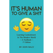 It's Human To Give A Sh!t: Learning Contentment (in the Modern World) - A Toolbook- 1st Edition