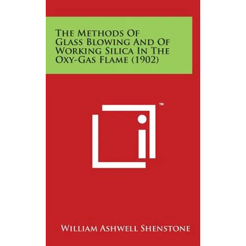 The Methods of Glass Blowing and of Working Silica in the Oxy-Gas Flame (1902)