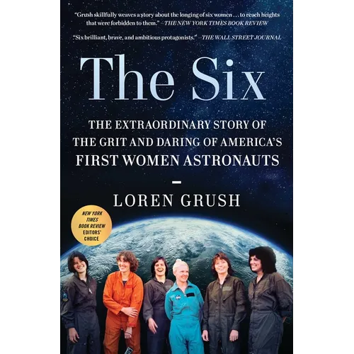 The Six: The Extraordinary Story of the Grit and Daring of America's First Women Astronauts