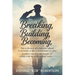 Breaking, Building, Becoming