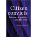 Citizen Convicts: Prisoners, Politics and the Vote