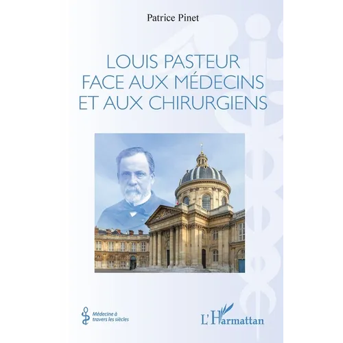 Louis Pasteur face aux médecins et aux chirurgiens