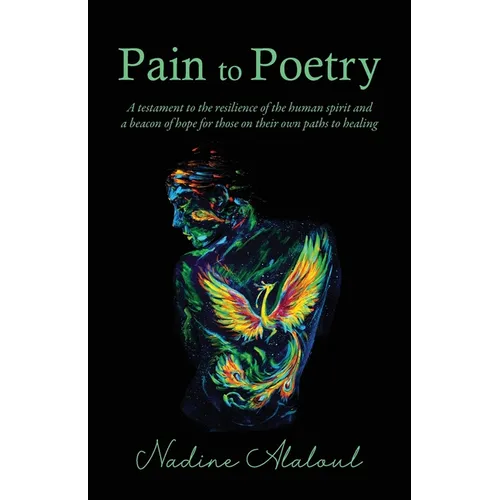 Pain to Poetry: A testament to the resilience of the human spirit and a beacon of hope for those on their own paths to healing